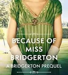 Because of Miss Bridgerton: A Bridgerton Prequel