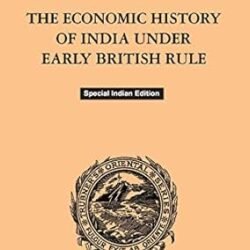 The Economic History Of India Under Early British Rule