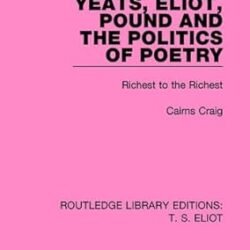 Yeats, Eliot, Pound And The Politics Of Poetry