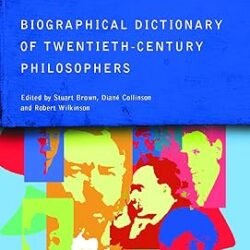 Biographical Dictionary Of Twentieth-Century Philosophers