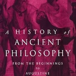 A History Of Ancient Philosophy: From The Beginning To Augustine