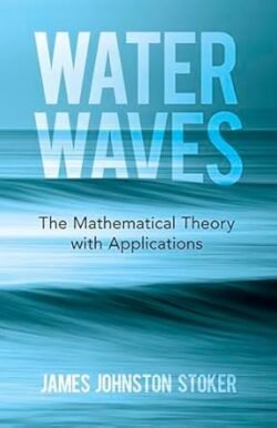 Water Waves: The Mathematical Theory With Applications