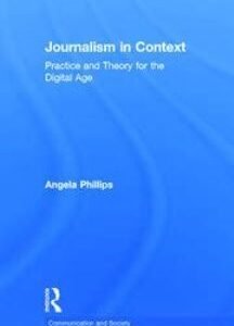 Journalism In Context Practice And Theory For The Digital Age