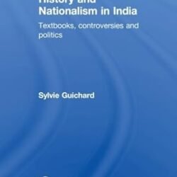 The Construction Of History And Nationalism In India