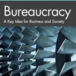 Bureaucracy: A Key Idea For Business And Society