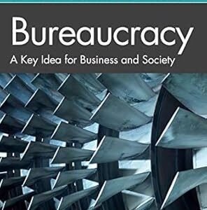 Bureaucracy: A Key Idea For Business And Society