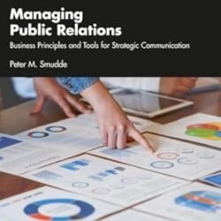 Managing Public Relations: Business Principles And Tools For Strategic Communication