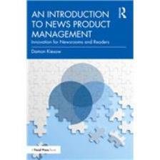 An Introduction To News Product Management: Innovation For Newsroom And Readers