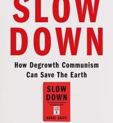 Slow Down : How Degrowth Communism Can Save the Earth