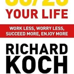 80/20 Your Life: Work Less, Worry Less, Succeed More, Enjoy More