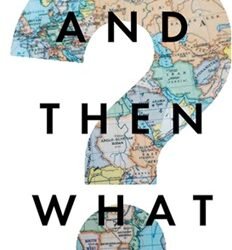 And Then What? : Inside Stories Of 21st- Century Diplomacy
