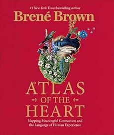 Atlas Of The Heart : Mapping Meaningful