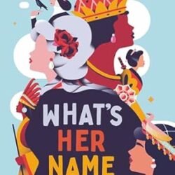 What’s Her Name: A History of the World in 80 Lost Women