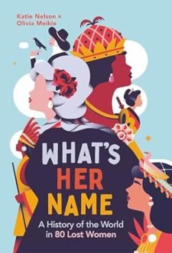 What’s Her Name: A History of the World in 80 Lost Women