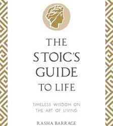 The Stoics Guide To Life: Timeless Wisdom On The Art Of Living