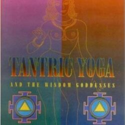 Tantric Yoga And The Wisdom Goddesses