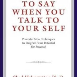 What to Say When You Talk To Your Self