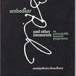 Ambedkar and Other Immortals : An Untouchable Research Programme