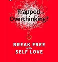 Trapped In Overthinking: Break Free With Self Love