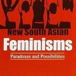 New South Asian Feminisms: Paradoxes and Possibilities