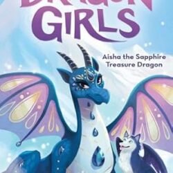 Dragon Girls  #5: Aisha The Sapphire Treasure Dragon
