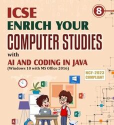 APC ICSE Enrich Your Computer Studies Class 8 With AI And Coding In JAVA (W10 MS2016) NCF 2023