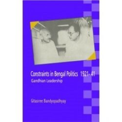 Constraints In Bengal Politics 1921-41