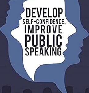 Develop Self-Confidence, Improve Public Speaking