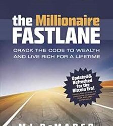 The Millionaire Fastlane: Crack The Code To Wealth And Live Rich For A Lifetime