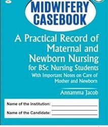 Midwifery Casebook A Practical Record Of Maternal And Newborn Nursing For BSc Nursing Students