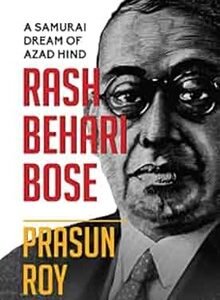 A Samurai Dream of Azad Hind:  Rash Behari Bose