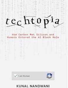 Techtopia: How Carbon Met Silicon And Humans Entered The AI Black Hole