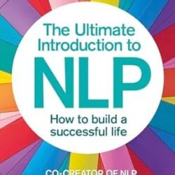 The Ultimate Introduction To Nlp: How To Build A Successful Life