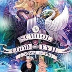 A Crystal of Time : The School for Good and Evil Book 5