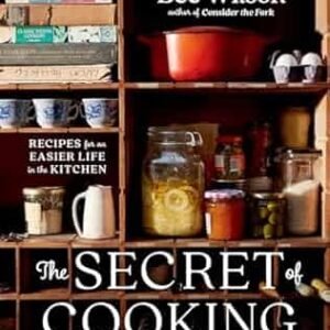 The Secret Of Cooking: Recipes For An Easier Life In The Kitchen