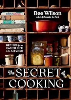 The Secret Of Cooking: Recipes For An Easier Life In The Kitchen