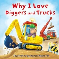 Why I Love Diggers And Trucks