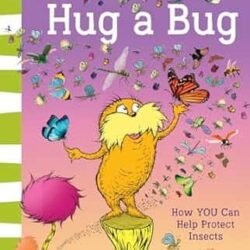 (Dr. Seuss) Hug A Bug: How You Can Help Protect Insects