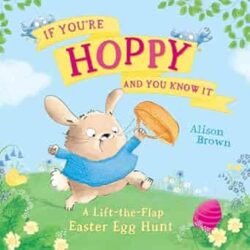 If You?re Hoppy And You Know It: A Lift-The-Flap Easter Egg Hunt