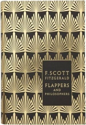 Flappers and Philosophers: The Collected Short Stories of F Scott Fitzgerald