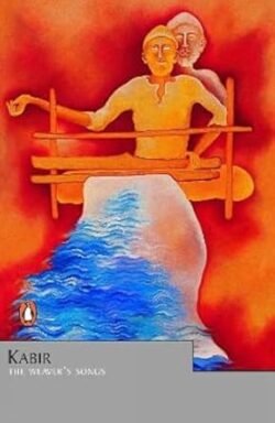Kabir : Weavers Songs