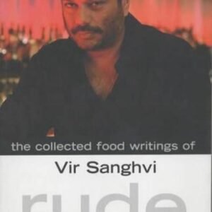 Rude Food: The Collected Food Writings Of Vir Sanghvi