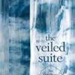 The Veiled Suite : The Collected Poems