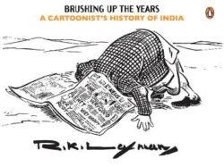 Brushing Up The Years: A Cartoonists History Of India, 1947 To The Present