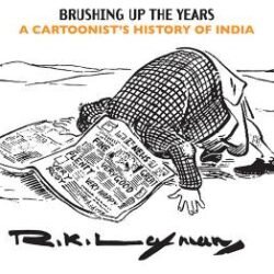Brushing Up The Years: A Cartoonists History Of India, 1947 To The Present