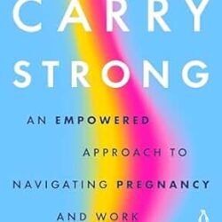 Carry Strong: An Empowered Approach To Navigating Pregnancy And Work