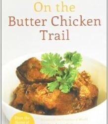 On The Butter Chicken Trail: A Moti Mahal Cookbook