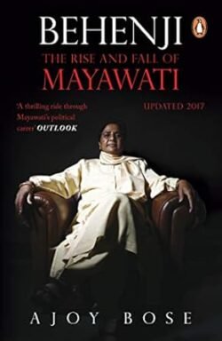 Behenji: The Rise And Fall Of Mayawati