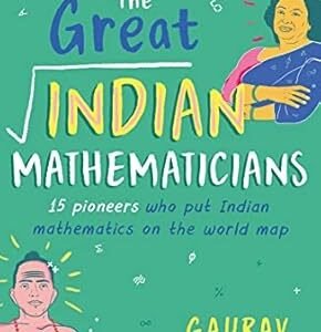 The Great Indian Mathematicians 15 Pioneers who put Indian Mathematics on the World Map