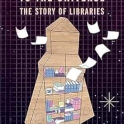 Spaceship To The Universe: The Story Of Libraries
